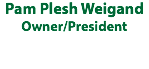 Pam Plesh Weigand Owner/President